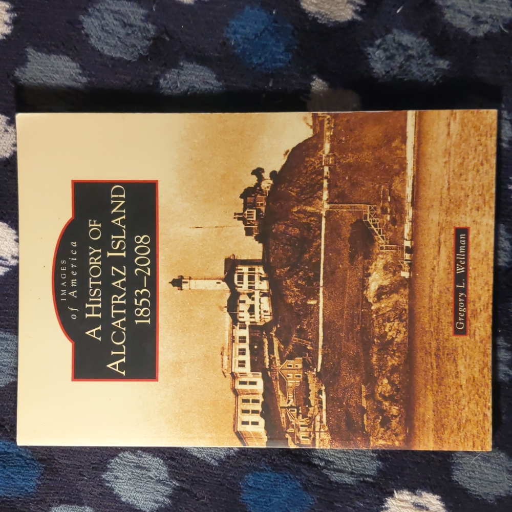 History of Alcatraz Island, 1853-2008 (Images of America: California)